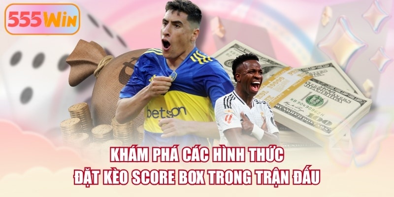 Khám phá các hình thức đặt kèo score box trong trận đấu