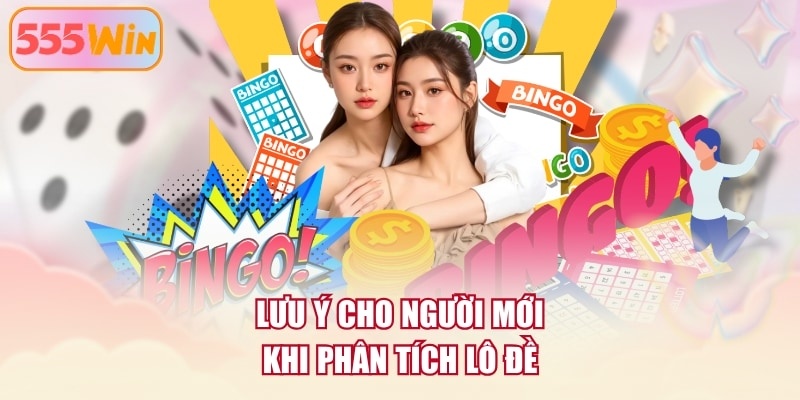 Lưu ý cho người mới khi phân tích lô đề