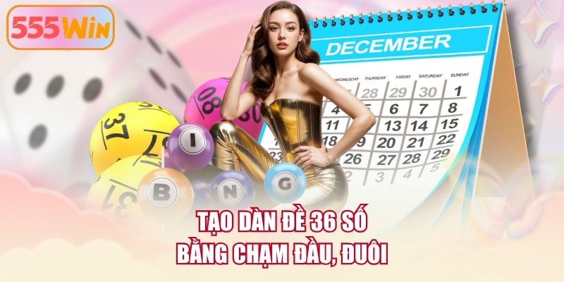 Tạo dàn đề 36 số bằng chạm đầu, đuôi