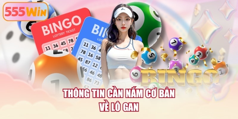 Thông tin cần nắm cơ bản về lô gan